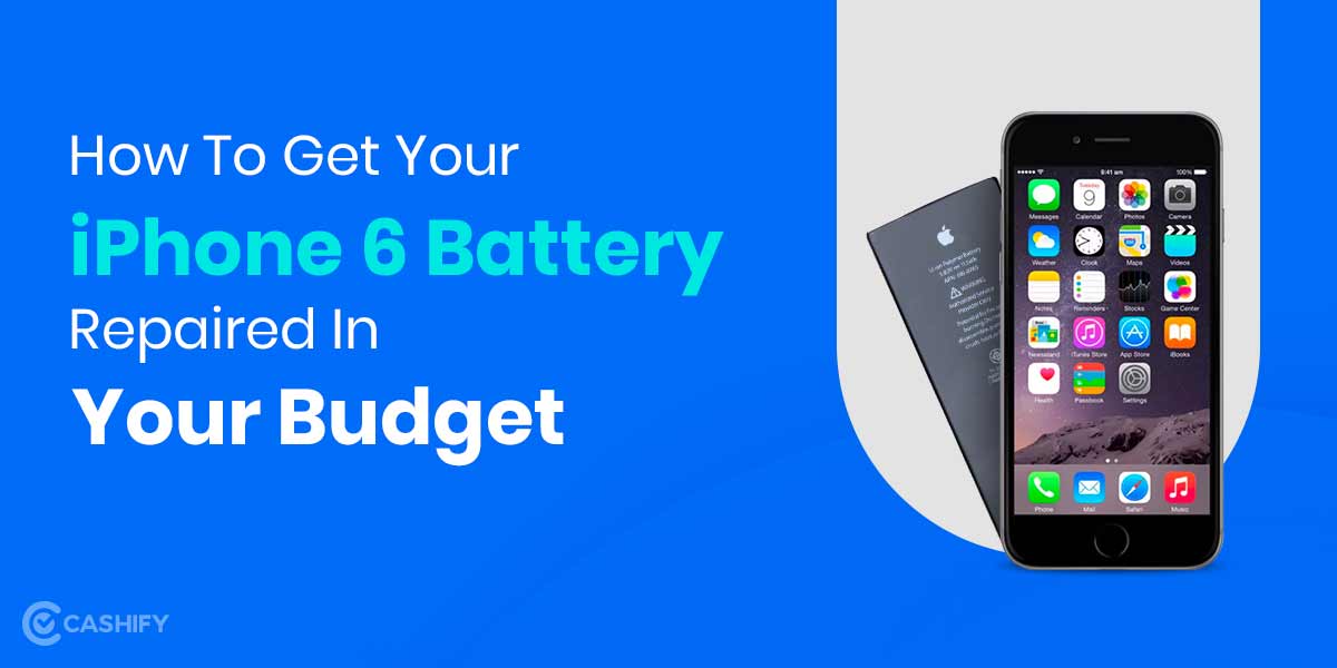 How To Get Apple iPhone 6 Battery Replaced? Cashify Repair Blog