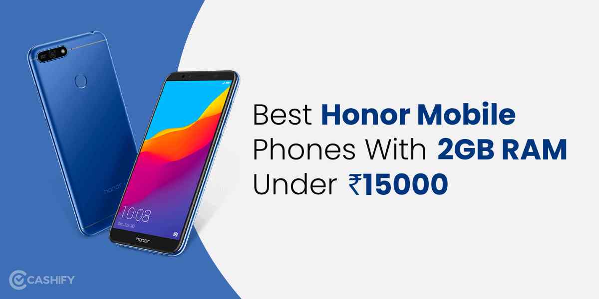 Best Honor Mobile Phones With 2GB RAM Under Rs 15000 in India Cashify