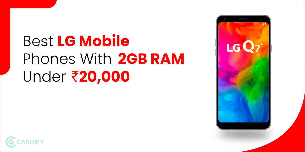 Best LG Mobile Phones With 2GB RAM Under Rs 20000 in India Cashify