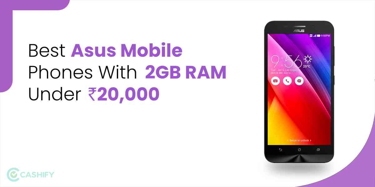 Best Asus Mobile Phones With 2GB RAM Under Rs 20000 in India Cashify