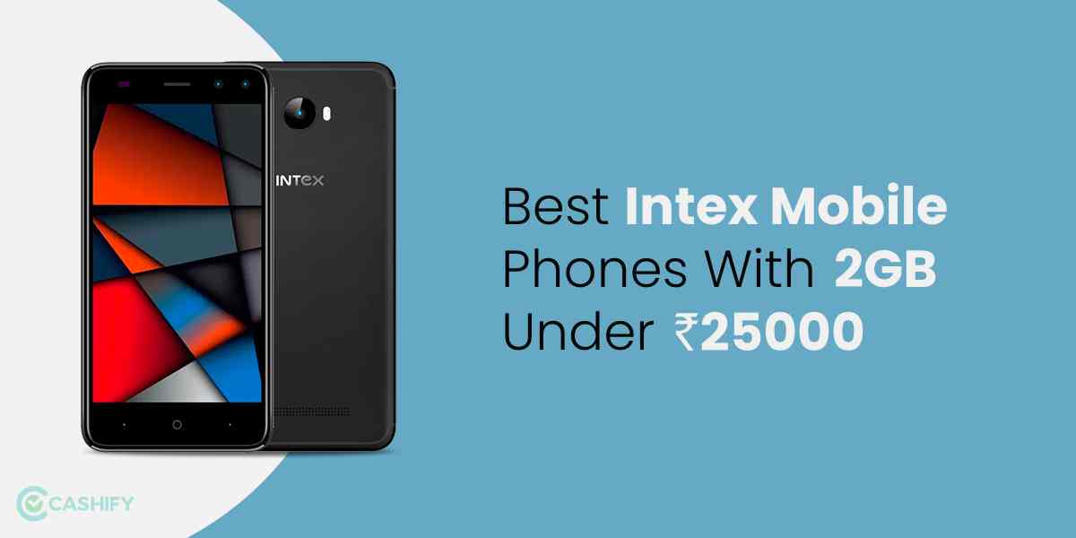 Best Intex Mobile Phones With 2GB RAM Under Rs 25000 in India Cashify Listings
