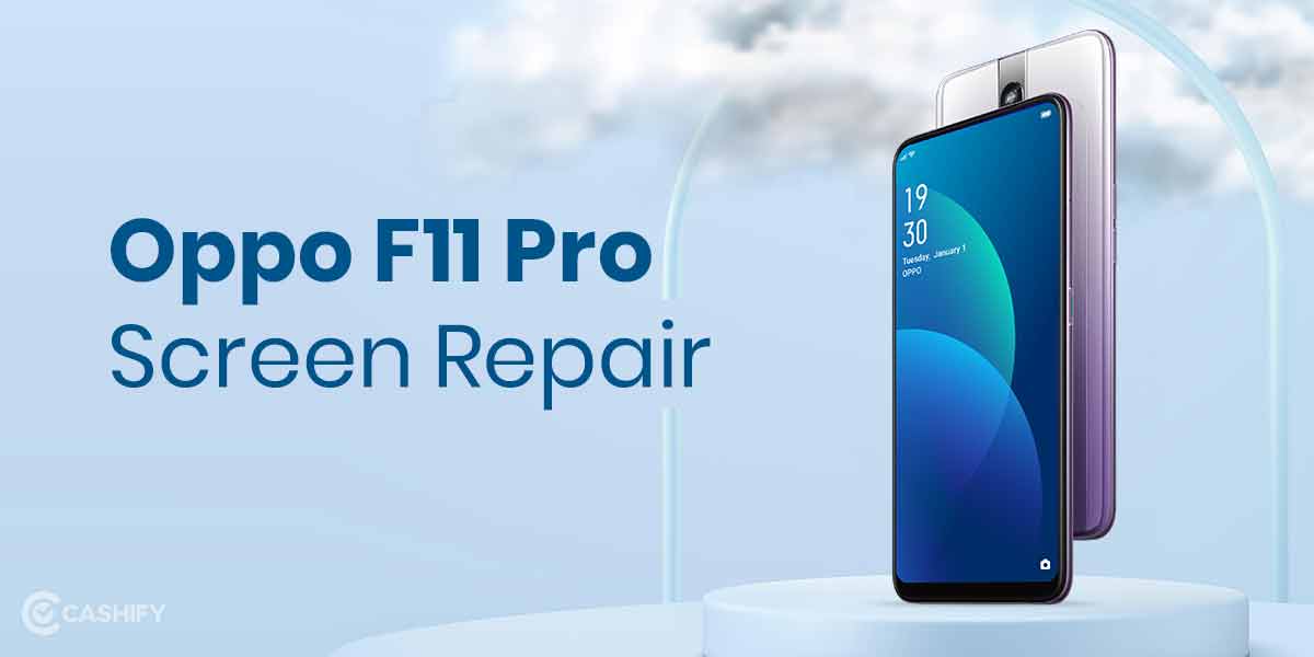 Here's How You Can Get Oppo F11 Pro Screen Repaired At Home Cashify