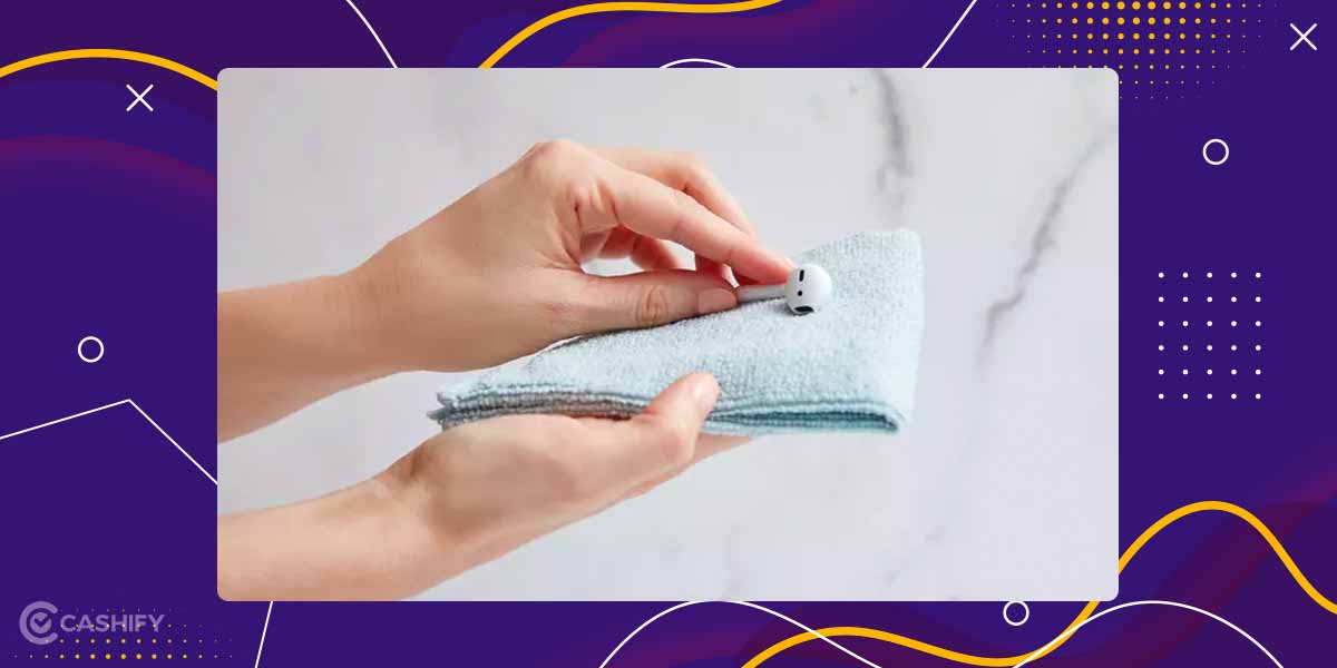 How To Clean Earbuds Like A Pro, Guide And Tips Cashify Earbuds Blog