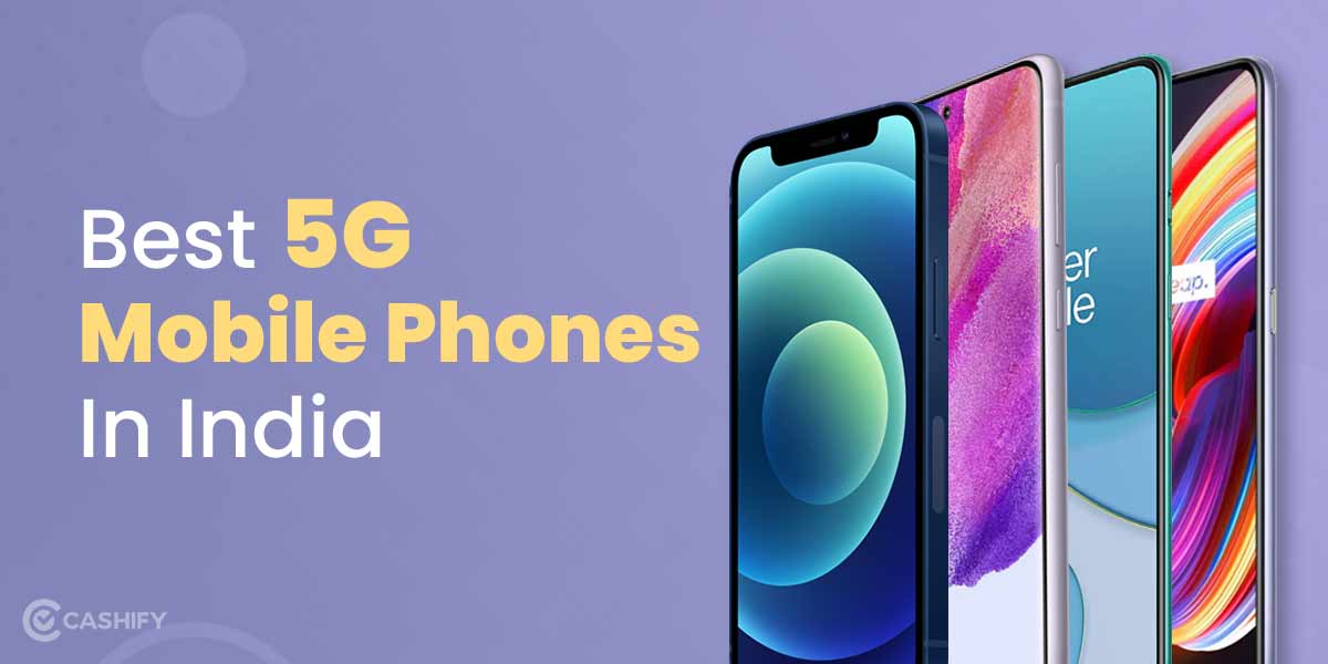 10 Best 5G Mobile Phones In India April 2024 Cashify Blog
