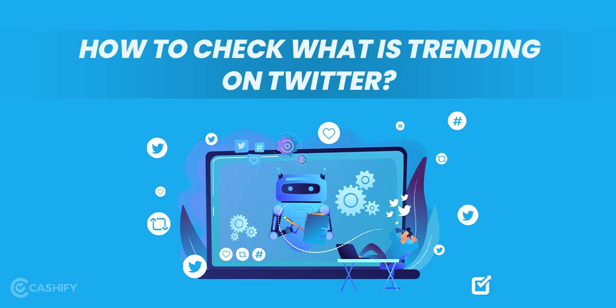 How to Check What is Trending on Twitter? Cashify Blog