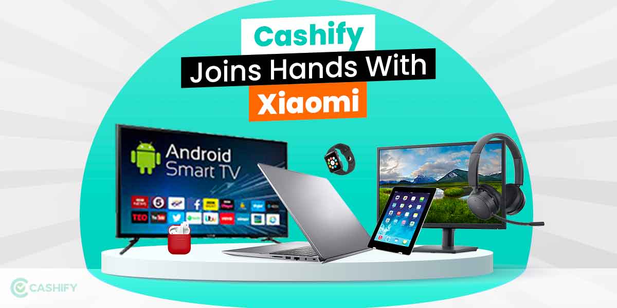 Cashify Joins Hands With Xiaomi NeverSeenBefore Exchange Offers