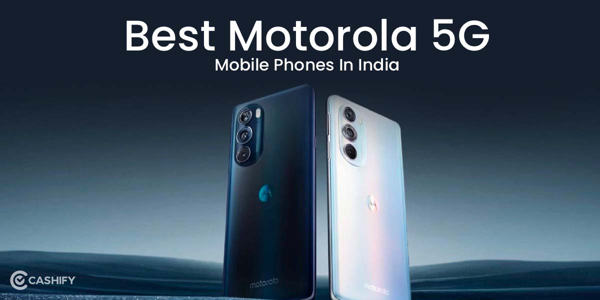 5 Best Motorola 5G Mobile Phones In India April 2024 Cashify Mobile 