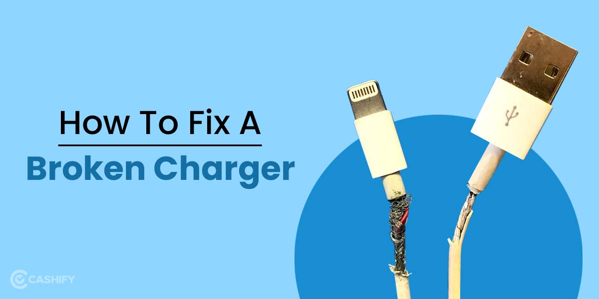 How To Fix A Broken Charger Cashify Blog