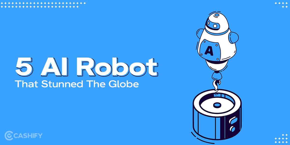 5 Popular AI Robots That Stunned The Globe! Cashify Blog