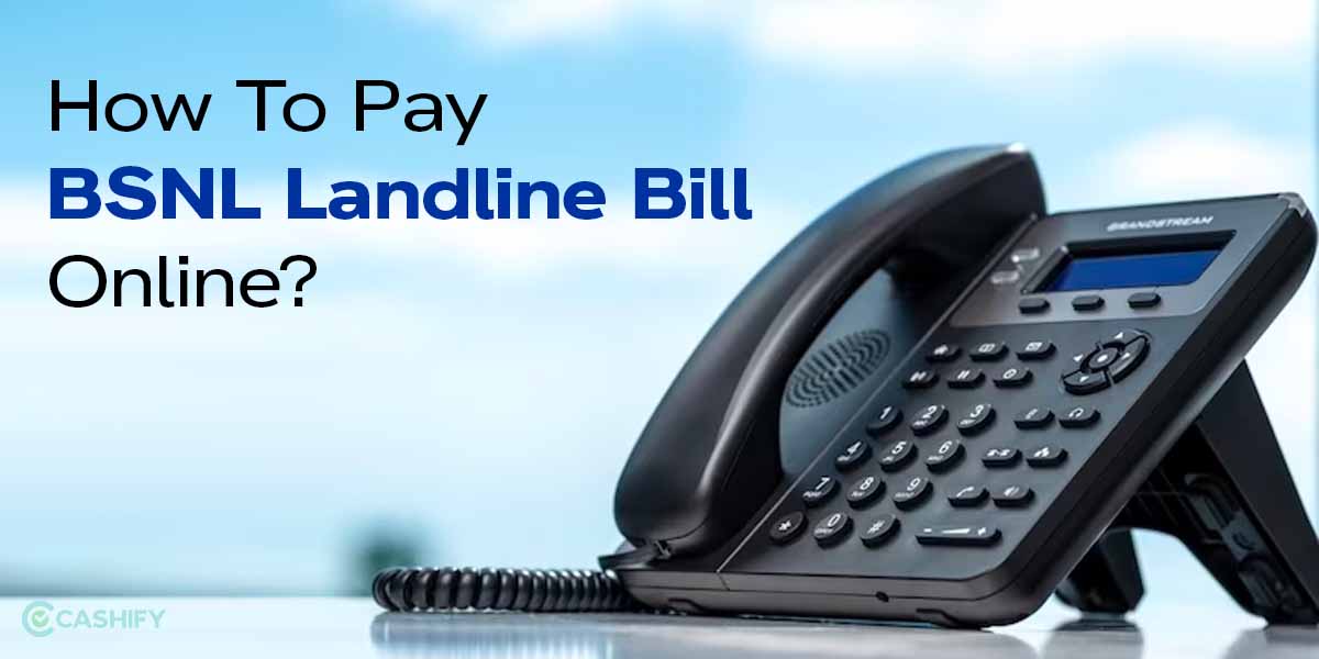 Here's How You Can Make BSNL Landline Bill Payment Online Cashify Blog