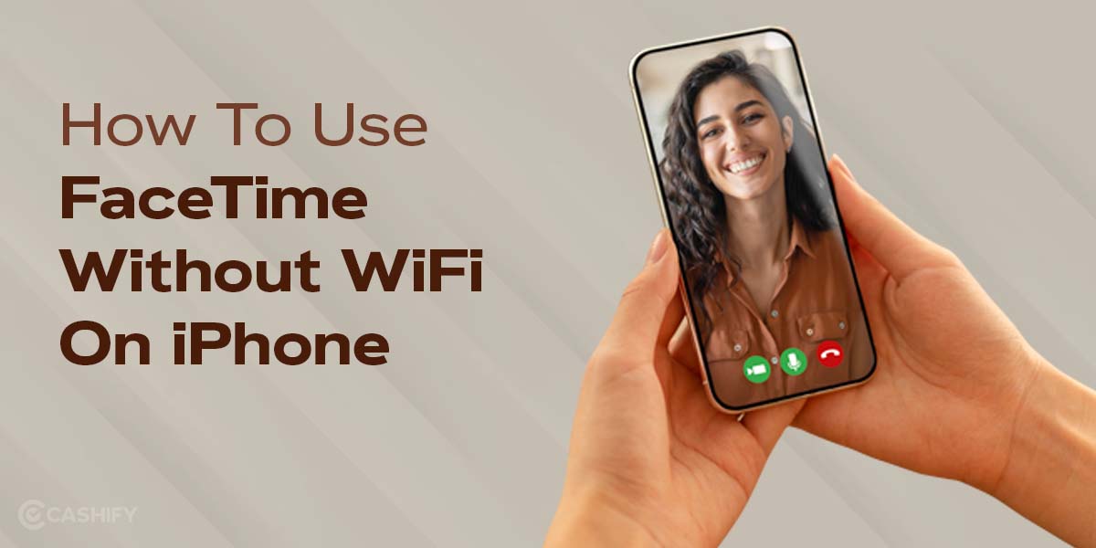 How To Use FaceTime Without WiFi On iPhone Cashify Blog