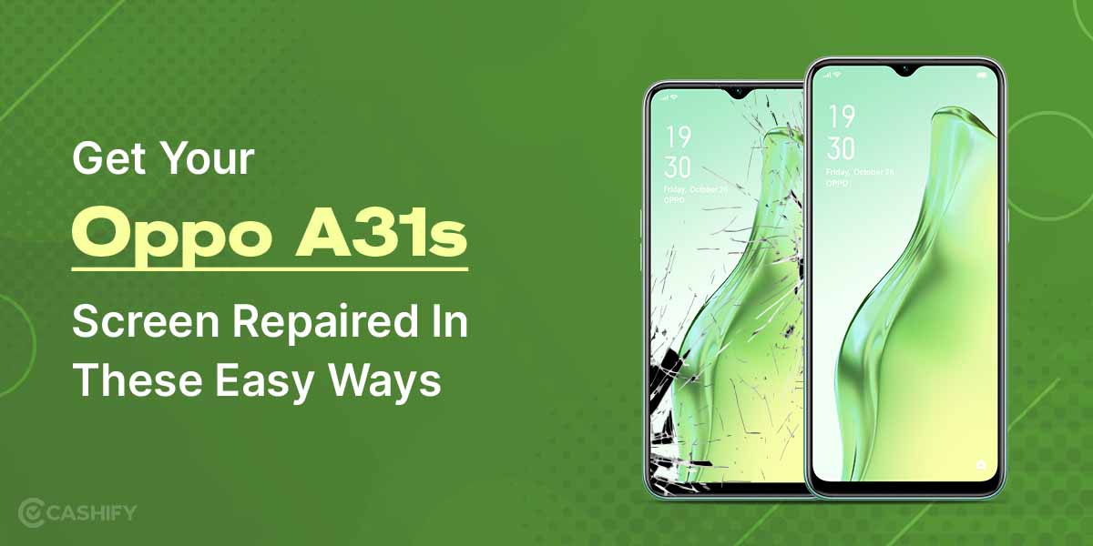 Get Your Oppo A31's Screen Repaired In These Easy Ways | Cashify Repair ...