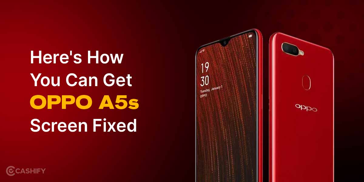 Here's How You Can Get OPPO A5s' Screen Fixed Cashify Repair Blog
