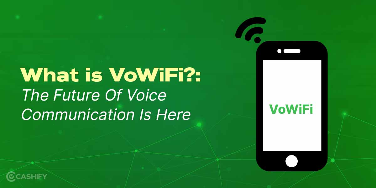 What is VoWiFi?: The Future Of Voice Communication Is Here | Cashify Blog
