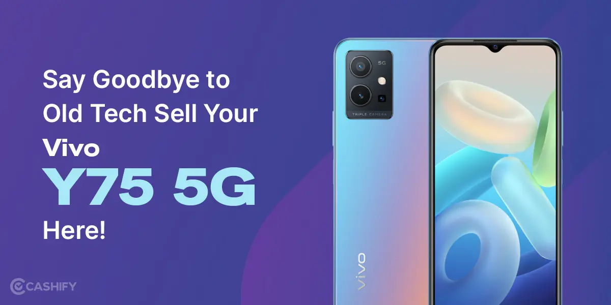 Say Goodbye To Old Tech: Sell Your Vivo Y75 5G Here! | Cashify Buyback Blog
