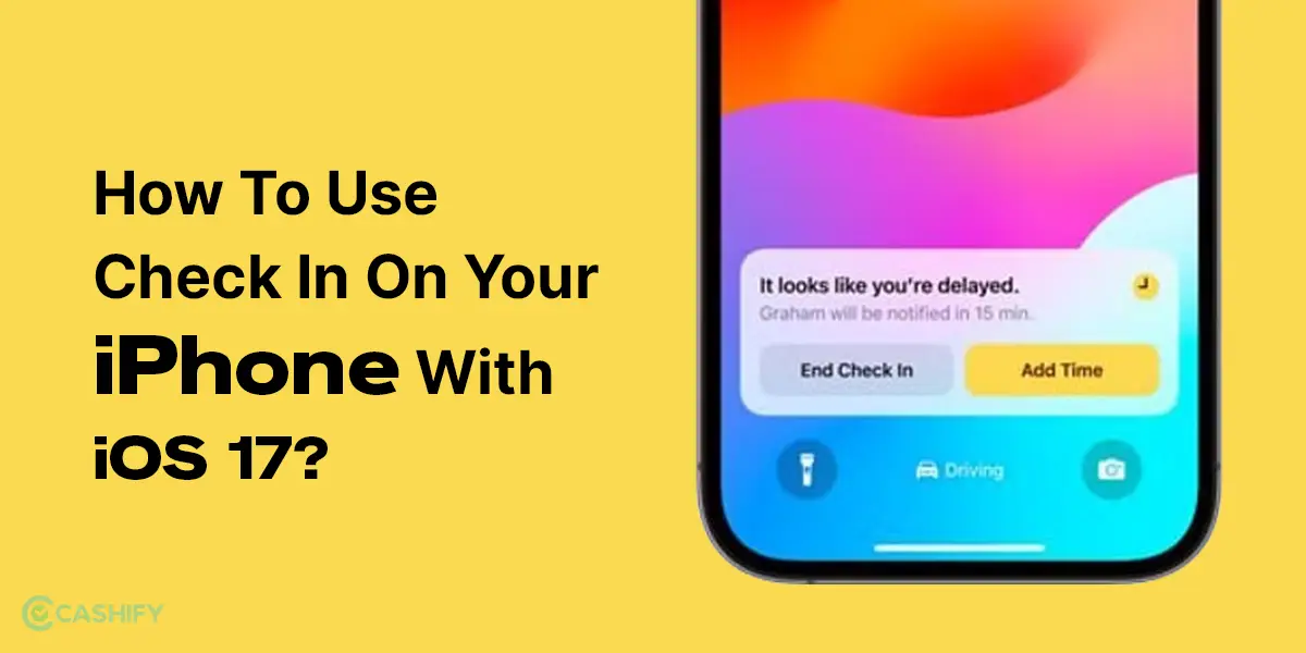 How To Use Check In On iPhone With iOS 17? Cashify Blog