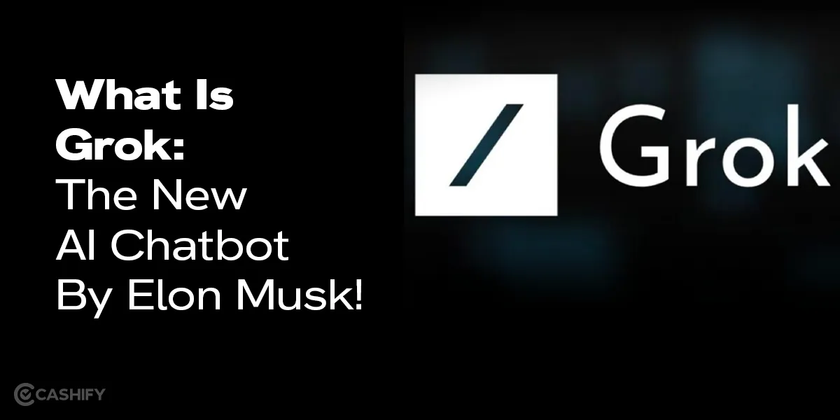 What Is Grok: The New AI Chatbot By Elon Musk | Cashify Blog