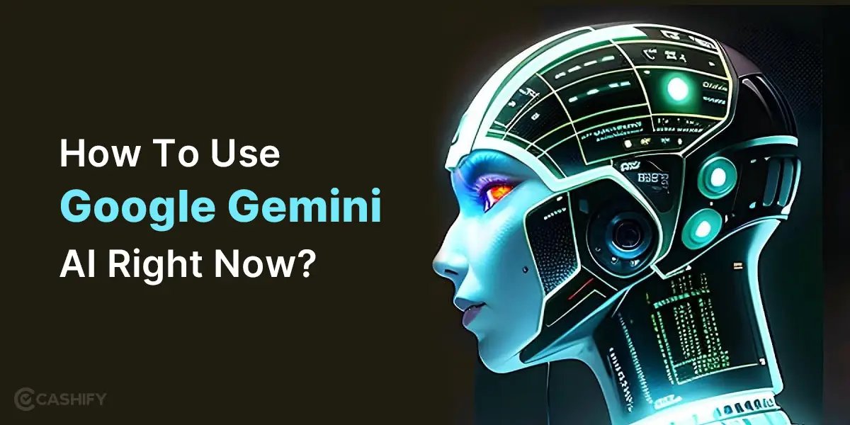 How To Use Google Gemini AI Right Now? | Cashify Blog