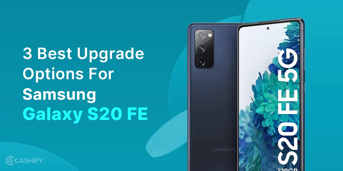 3 Best Upgrade Options For Samsung Galaxy S20 FE Cashify Buyback Blog