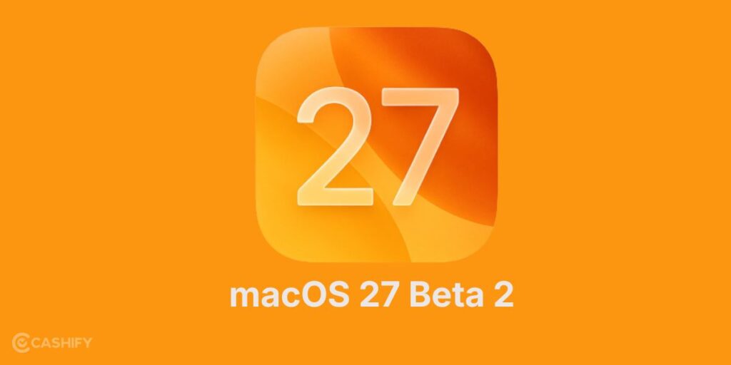 macOS 27 Beta 2 Release Date And New Features: Complete Guide | Cashify ...